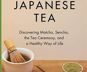 Introduction to Japanese Tea: Discovering Matcha, Sencha, the Tea Ceremony, and a Healthy Way of Life Introduction to Japanese Tea: Discovering Matcha, Sencha, the Tea Ceremony, and a Healthy Way of Life