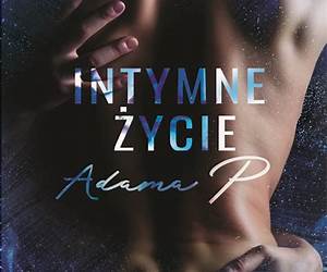 Intymne życie Adama P.: kontynuacja powieści Intymne życie Moniki P. (Polish Edition) Intymne życie Adama P.: kontynuacja powieści Intymne życie Moniki P. (Polish Edition)