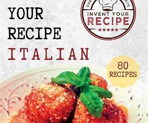 Invent Your Recipe — Italian: 80 Italian-American Recipes Made Your Way