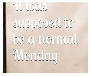 It was supposed to be a normal Monday It was supposed to be a normal Monday