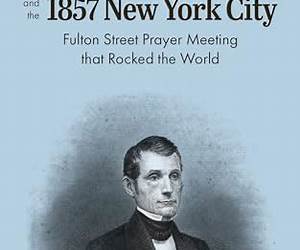 Jeremiah Calvin Lanphier and the 1857 New York City Fulton Street Prayer Meeting that Rocked the World (Missionary Biographies)