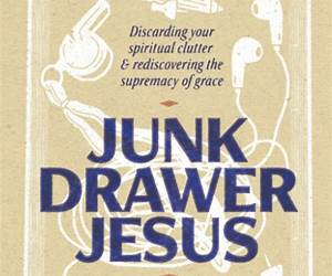 Junk Drawer Jesus: Discarding Your Spiritual Clutter and Rediscovering the Supremacy of Grace Junk Drawer Jesus: Discarding Your Spiritual Clutter and Rediscovering the Supremacy of Grace