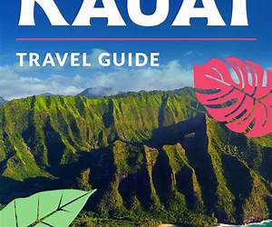 Kauai Travel Guide: Discovering Local Hidden Sevrets and Authentic Places on the Hawaiian Garden Isle