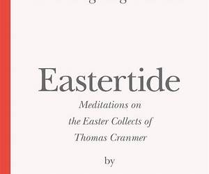 Knowing AnglicanismEastertideMeditations on the Easter Collects of Thomas Cranmer Knowing AnglicanismEastertideMeditations on the Easter Collects of Thomas Cranmer