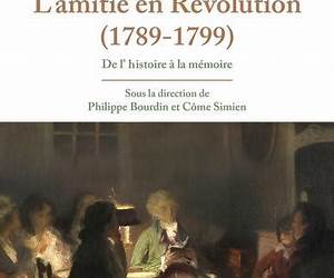 L’amitié en révolution, 1789-1799: De l’histoire à la mémoire (French Edition) L’amitié en révolution, 1789-1799: De l’histoire à la mémoire (French Edition)