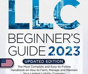 LLC Beginner's Guide [All-in-1]: Everything on How to Start, Run, and Grow Your First Company Without Prior Experience. Includes Essential Tax Hacks, Critical Legal Strategies, and Expert Insights