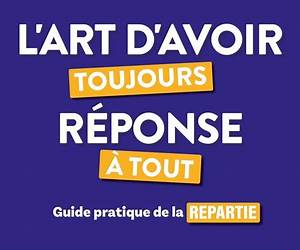 L'art d'avoir toujours réponse à tout: Guide pratique de la repartie