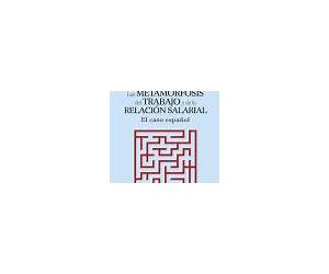 Las metamorfosis del trabajo y de la relación salarial: El caso español (Spanish Edition) Las metamorfosis del trabajo y de la relación salarial: El caso español (Spanish Edition)
