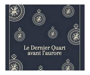 Le Dernier Quart avant l'aurore Le Dernier Quart avant l'aurore
