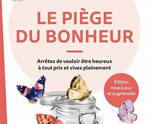 Le Piège du bonheur: Arrêtez de vouloir être heureux à tout prix et vivez pleinement (French Edition) Le Piège du bonheur: Arrêtez de vouloir être heureux à tout prix et vivez pleinement (French Edition)