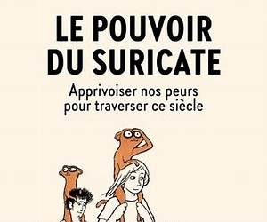 Le Pouvoir du Suricate: Apprivoiser nos peurs pour traverser ce siècle Le Pouvoir du Suricate: Apprivoiser nos peurs pour traverser ce siècle
