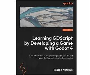 Learning GDScript by Developing a Game with Godot 4: A fun introduction to programming in GDScript 2.0 and game development using the Godot Engine Learning GDScript by Developing a Game with Godot 4: A fun introduction to programming in GDScript 2.0 and game development using the Godot Engine
