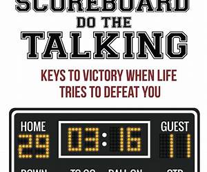 Let The Scoreboard Do The Talking: Keys To Victory When Life Tries To Defeat You