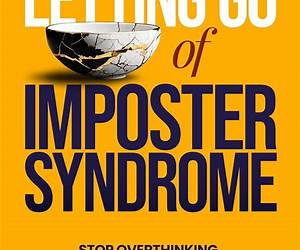 Letting Go of Imposter Syndrome: Stop Overthinking, Release Self-Doubt and Anxiety, and Embrace Who You Truly Are (Inner Work) Letting Go of Imposter Syndrome: Stop Overthinking, Release Self-Doubt and Anxiety, and Embrace Who You Truly Are (Inner Work)