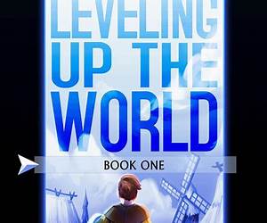 Leveling Up The World: Books 1-4: A LitRPG Series Bundle
