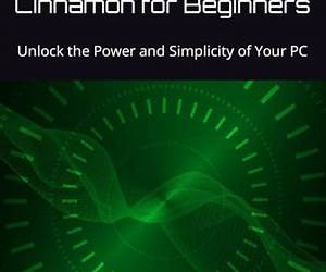 Linux Mint 21.3 Cinnamon for Beginners: Unlock the Power and Simplicity of Your PC Linux Mint 21.3 Cinnamon for Beginners: Unlock the Power and Simplicity of Your PC