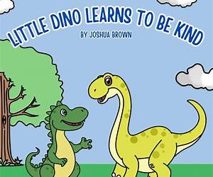 Little Dino Learns to be Kind: Learn the Importance of Being Kind to Your Friends Little Dino Learns to be Kind: Learn the Importance of Being Kind to Your Friends