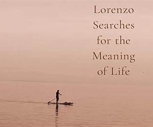 Lorenzo Searches For The Meaning Of Life