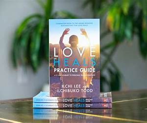 Love Heals Practice Guide: A 21-Day Journey to Personal Transformation