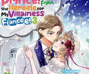 Lovestruck Prince! I’ll Fight the Heroine for My Villainess Fiancée! Volume 3 Lovestruck Prince! I’ll Fight the Heroine for My Villainess Fiancée! Volume 3