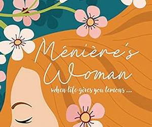 Ménière’s Woman: when life gives you lemons ... Ménière’s Woman: when life gives you lemons ...
