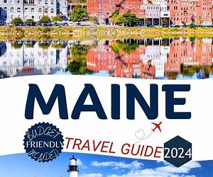 MAINE TRAVEL GUIDE 2024: \ MAINE TRAVEL GUIDE 2024: \