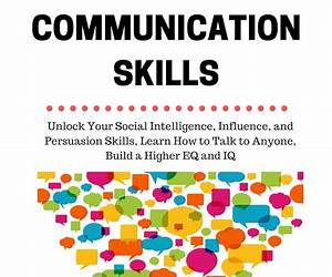 MASTERING COMMUNICATION SKILLS: HOW TO TALK TO ANYONE BY ENHANCING YOUR SOCIAL SKILLS, BOOSTING CONFIDENCE, IMPROVING SMALL TALK, AND BUILDING MEANINGFUL RELATIONSHIPS MASTERING COMMUNICATION SKILLS: HOW TO TALK TO ANYONE BY ENHANCING YOUR SOCIAL SKILLS, BOOSTING CONFIDENCE, IMPROVING SMALL TALK, AND BUILDING MEANINGFUL RELATIONSHIPS