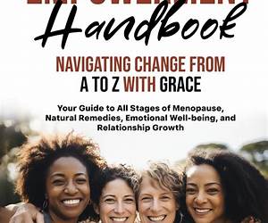 MENOPAUSE EMPOWERMENT HANDBOOK NAVIGATING CHANGE FROM A TO Z WITH GRACE MENOPAUSE EMPOWERMENT HANDBOOK NAVIGATING CHANGE FROM A TO Z WITH GRACE