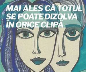 Mai ales că totul se poate dizolva în orice clipă Mai ales că totul se poate dizolva în orice clipă
