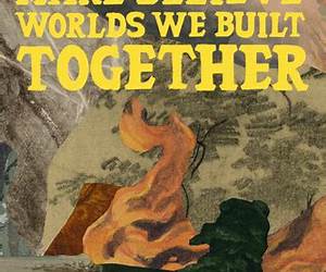 Make Believe Worlds We Built Together Make Believe Worlds We Built Together