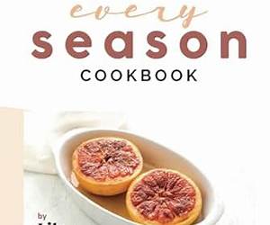 Meals for Every Season Cookbook: How to Eat Fresh Every Day