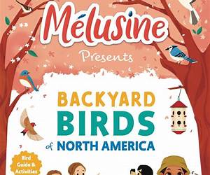 Melusine Presents Backyard Birds of North America: Interactive Bird Guide and Activities Book for Kids (Melusine's Great Birding Adventures)