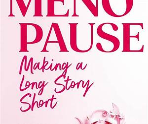 MenopauseMaking a Long Story Short: Taking the complexity of Menopause and making it simple MenopauseMaking a Long Story Short: Taking the complexity of Menopause and making it simple