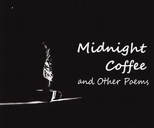 Midnight Coffee and Other Poems