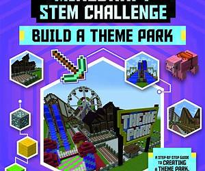 Minecraft STEM Challenge Build a Theme Park: A Step-by-Step Guide to Creating a Theme Park, Packed with Amazing STEM Facts to Inspire You! Minecraft STEM Challenge Build a Theme Park: A Step-by-Step Guide to Creating a Theme Park, Packed with Amazing STEM Facts to Inspire You!