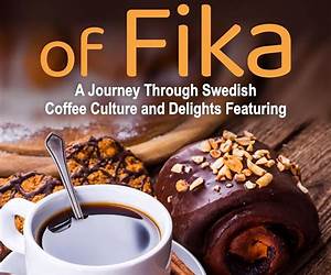 Moments Of Fika: A Journey Through Swedish Coffee Culture and Delights Featuring 35 Culinary Recipes (Homemade Pastries \u0026 Bread. Hygge, Lagom Recipe Book. ... Lagom for a Fulfilling and Meaningful Life) Moments Of Fika: A Journey Through Swedish Coffee Culture and Delights Featuring 35 Culinary Recipes (Homemade Pastries \u0026 Bread. Hygge, Lagom Recipe Book. ... Lagom for a Fulfilling and Meaningful Life)