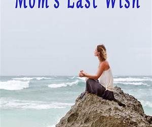 Mom's Last Wish Mom's Last Wish