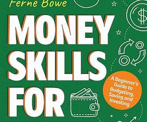 Money Skills for Teens: 10 Essential Skills Every Teenager Must Know About Personal Finance and Money ManagementYour Guide to Making, Saving, Budgeting and Investing Money Money Skills for Teens: 10 Essential Skills Every Teenager Must Know About Personal Finance and Money ManagementYour Guide to Making, Saving, Budgeting and Investing Money