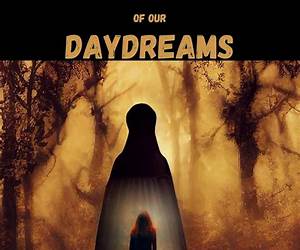 Monsters of our Daydreams Monsters of our Daydreams