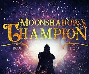 Moonshadow's Champion (Moonshadow Rising, #2) Moonshadow's Champion (Moonshadow Rising, #2)