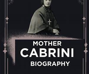 Mother Cabrini Biography: The Immigrant Saint Who Changed America Mother Cabrini Biography: The Immigrant Saint Who Changed America