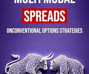 Multi Modal Spreads: Unconventional Options Strategies (Options Trading Book 3) Multi Modal Spreads: Unconventional Options Strategies (Options Trading Book 3)