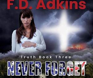 Never Forget the Truth: A Political Thriller