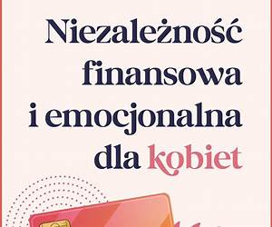 Niezależność finansowa i emocjonalna dla kobiet Niezależność finansowa i emocjonalna dla kobiet