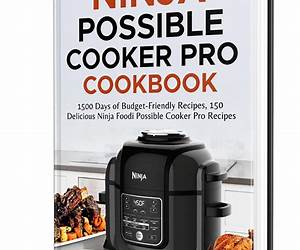 Ninja Possible Cooker Pro Cookbook: 1500 Days of Budget-Friendly,150 Delicious Ninja Foodi Possible Cooker Pro Recipes Ninja Possible Cooker Pro Cookbook: 1500 Days of Budget-Friendly,150 Delicious Ninja Foodi Possible Cooker Pro Recipes