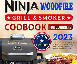 Ninja Woodfire Outdoor Grill Cookbook: Mastering the Grill with 1000 Days of Simple and Flavorful Recipes to Become a Barbecue and Smoking Master with Ninja Woodfire Ninja Woodfire Outdoor Grill Cookbook: Mastering the Grill with 1000 Days of Simple and Flavorful Recipes to Become a Barbecue and Smoking Master with Ninja Woodfire