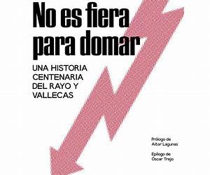 No es fiera para domar: Una historia centenaria del Rayo y Vallecas No es fiera para domar: Una historia centenaria del Rayo y Vallecas
