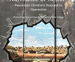 Normalize or Resist?: Palestinian Christians Respond to Oppression Normalize or Resist?: Palestinian Christians Respond to Oppression