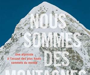 Nous sommes des montagnes: Une alpiniste à l'assaut des plus hauts sommets du monde (French Edition) Nous sommes des montagnes: Une alpiniste à l'assaut des plus hauts sommets du monde (French Edition)
