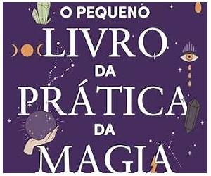 O Pequeno Livro da Prática da Magia (Portuguese Edition) O Pequeno Livro da Prática da Magia (Portuguese Edition)